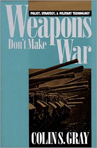 Weapons Don't Make War: Policy, Strategy, and Military Technology-Colin S. Gray-idobon.com