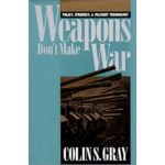 Weapons Don't Make War: Policy, Strategy, and Military Technology-Colin S. Gray-idobon.com